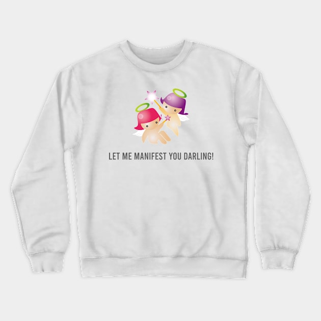 Let me manifest you darling! Crewneck Sweatshirt by Benny Merch Pearl